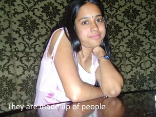 They are made up of people
                             13
 