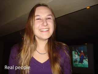 Real people
              14
 