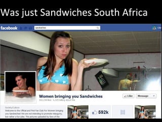 Was just Sandwiches South Africa




                                   29
 