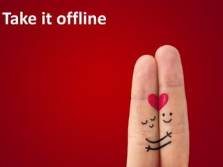 Take it offline




                  68
 