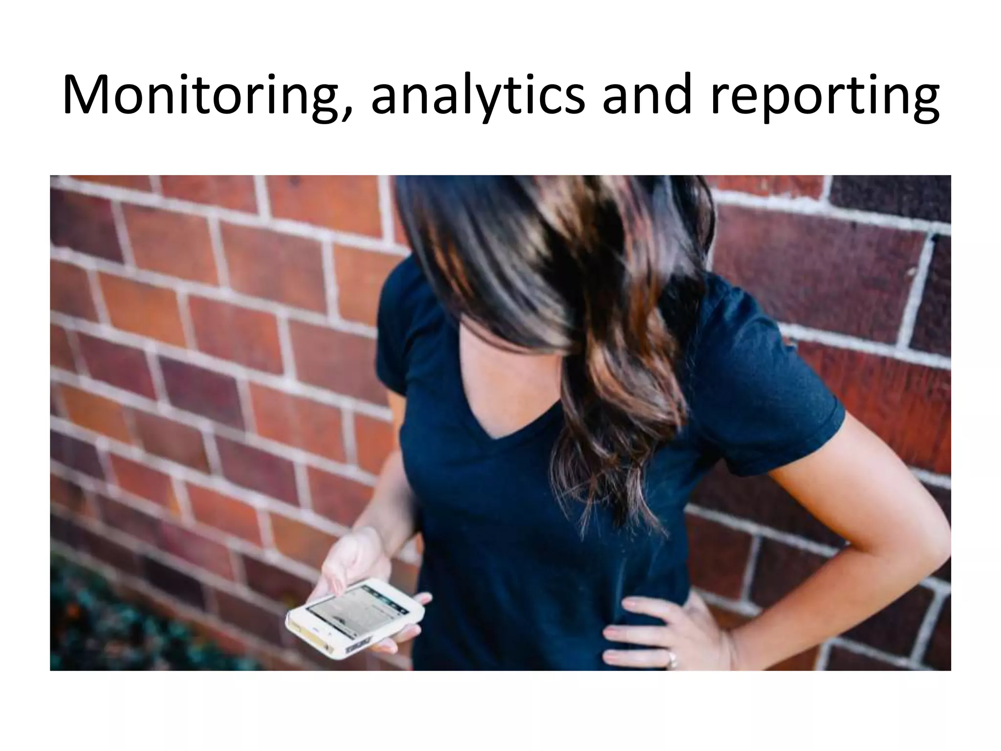 Monitoring, analytics and reporting
 