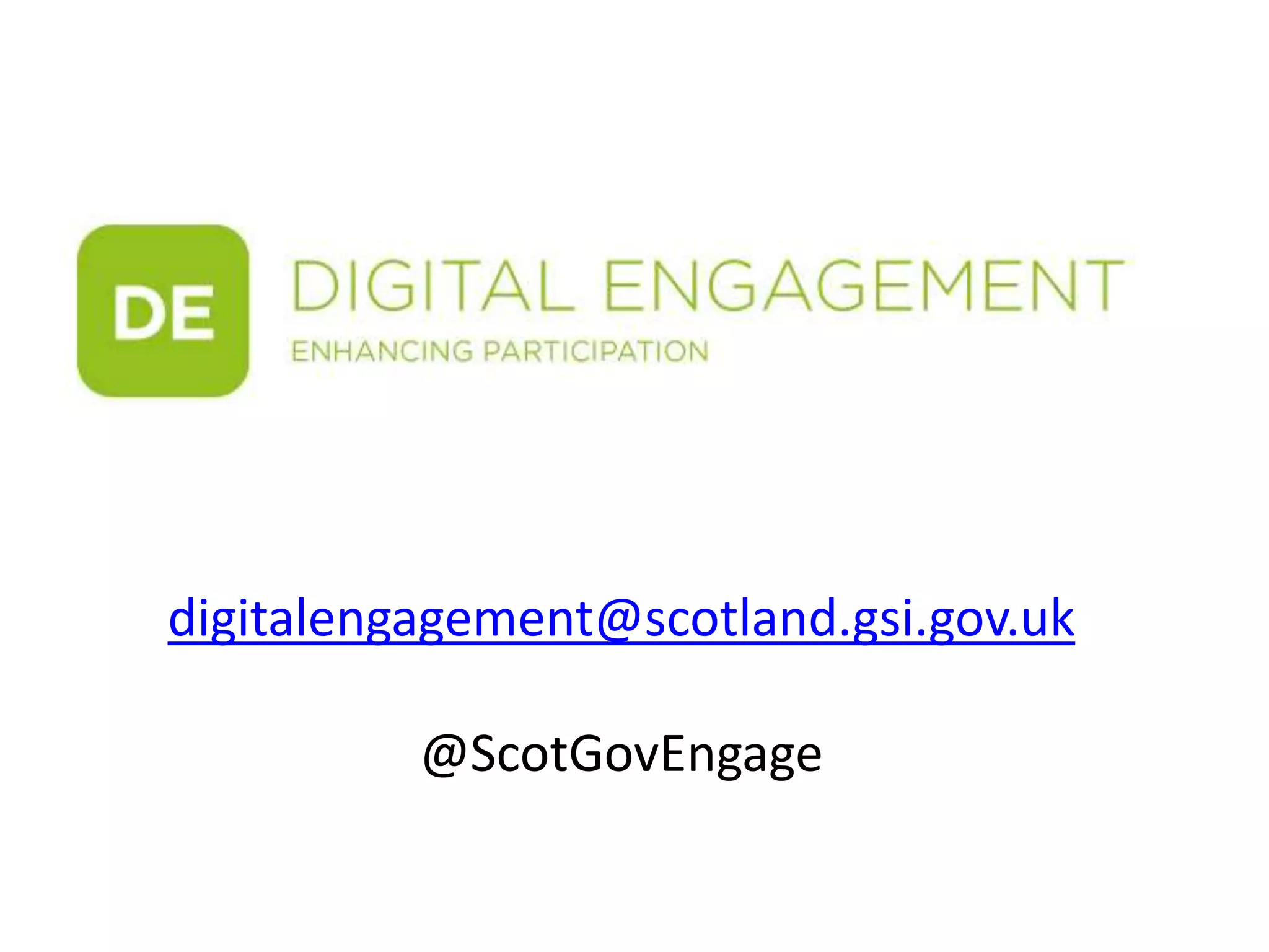digitalengagement@scotland.gsi.gov.uk
@ScotGovEngage
 