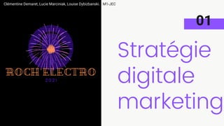 Stratégie
digitale
marketing
Clémentine Demaret, Lucie Marciniak, Louise Dybizbanski. M1-JEC
01
 