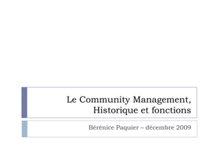 Le Community Management,Historique et fonctions Bérénice Paquier – décembre 2009 
