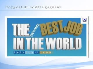 Copy cat du modèle gagnant 