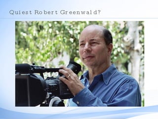 Qui est Robert Greenwald? 