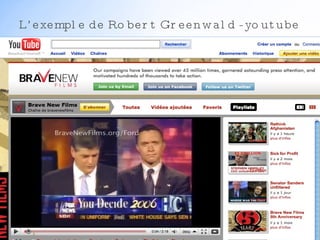 L’exemple de Robert Greenwald - youtube 