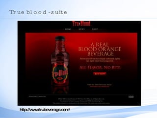 True blood - suite http://www.trubeverage.com/ 