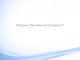 Utiliser Facebook Connect? 
