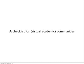 A checklist for (virtual, academic) communities




Sonntag, 25. September 11
 