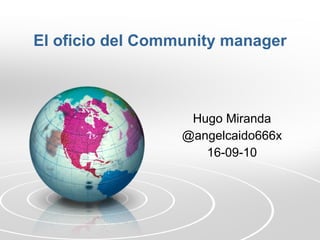 El oficio del Community manager Hugo Miranda @angelcaido666x 16-09-10 