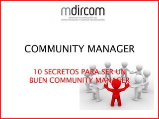 COMMUNITY MANAGER 10 SECRETOS PARA SER UN BUEN COMMUNITY MANAGER 