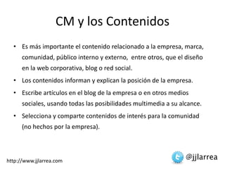CM y los Contenidos<br />Es más importante el contenido relacionado a la empresa, marca, comunidad, público interno y exte...