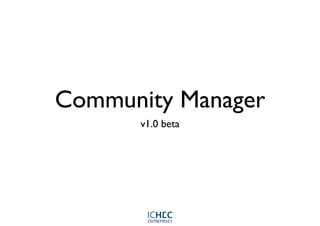 Community Manager
      v1.0 beta
 