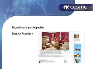 Incentivan la participación:

Ikea en Facebook
 