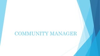 COMMUNITY MANAGER
 