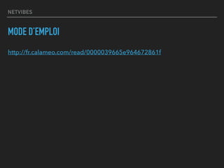 NETVIBES
MODE D’EMPLOI
http://fr.calameo.com/read/0000039665e964672861f
 
