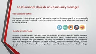 Las funciones clave de un community manager
Crear y gestionar perfiles
Un community manager se encarga de crear y de gesti...
