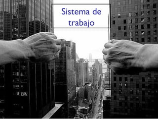 Sistema de trabajo 