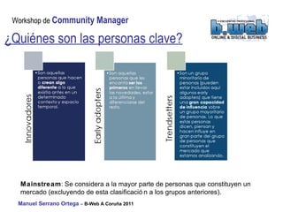 ¿Quiénes son las personas clave? Mainstream : Se considera a la mayor parte de personas que constituyen un mercado (excluyendo de esta clasificación a los grupos anteriores).  