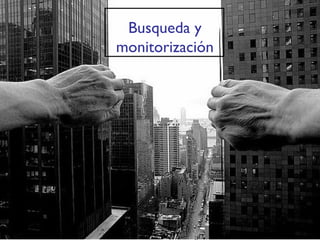 Busqueda y monitorización 