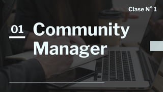 01 Community
Manager
Clase N° 1
 