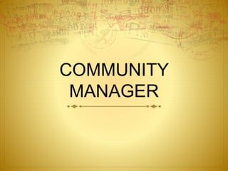 COMMUNITY 
MANAGER 
 