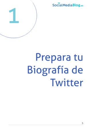 1
Prepara tu
Biografía de
Twitter
5
 