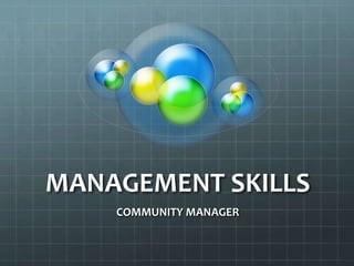 MANAGEMENT SKILLS 
COMMUNITY MANAGER 
 