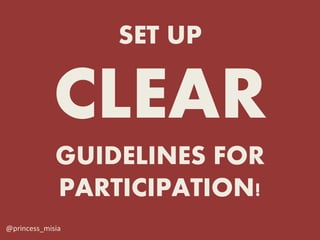 SET UP

             CLEAR
             GUIDELINES FOR
             PARTICIPATION!
@princess_misia
 