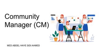 Community
Manager (CM)
MED ABDEL HAYE SIDI AHMED
 