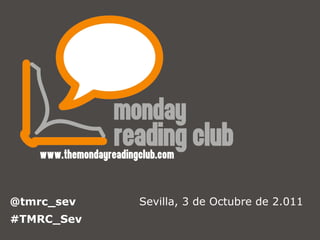 Sevilla, 3 de Octubre de 2.011 @tmrc_sev  #TMRC_Sev 