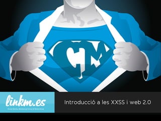 Introducció a les XXSS i web 2.0
 