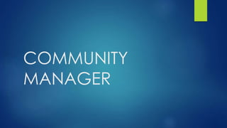 COMMUNITY
MANAGER
 
