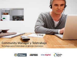 Community Manager y Teletrabajo
Tecnología para el teletrabajo sin grandes inversiones
@oscarauza
www.facebook.com/OscaAuzaGrupoAuza
 