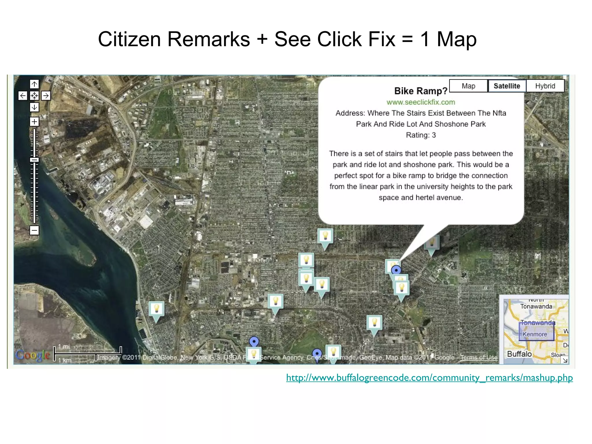 Citizen Remarks + See Click Fix = 1 Map http://www.buffalogreencode.com/community_remarks/mashup.php 