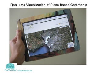 Real-time Visualization of Place-based Comments www.PlaceVision.net 