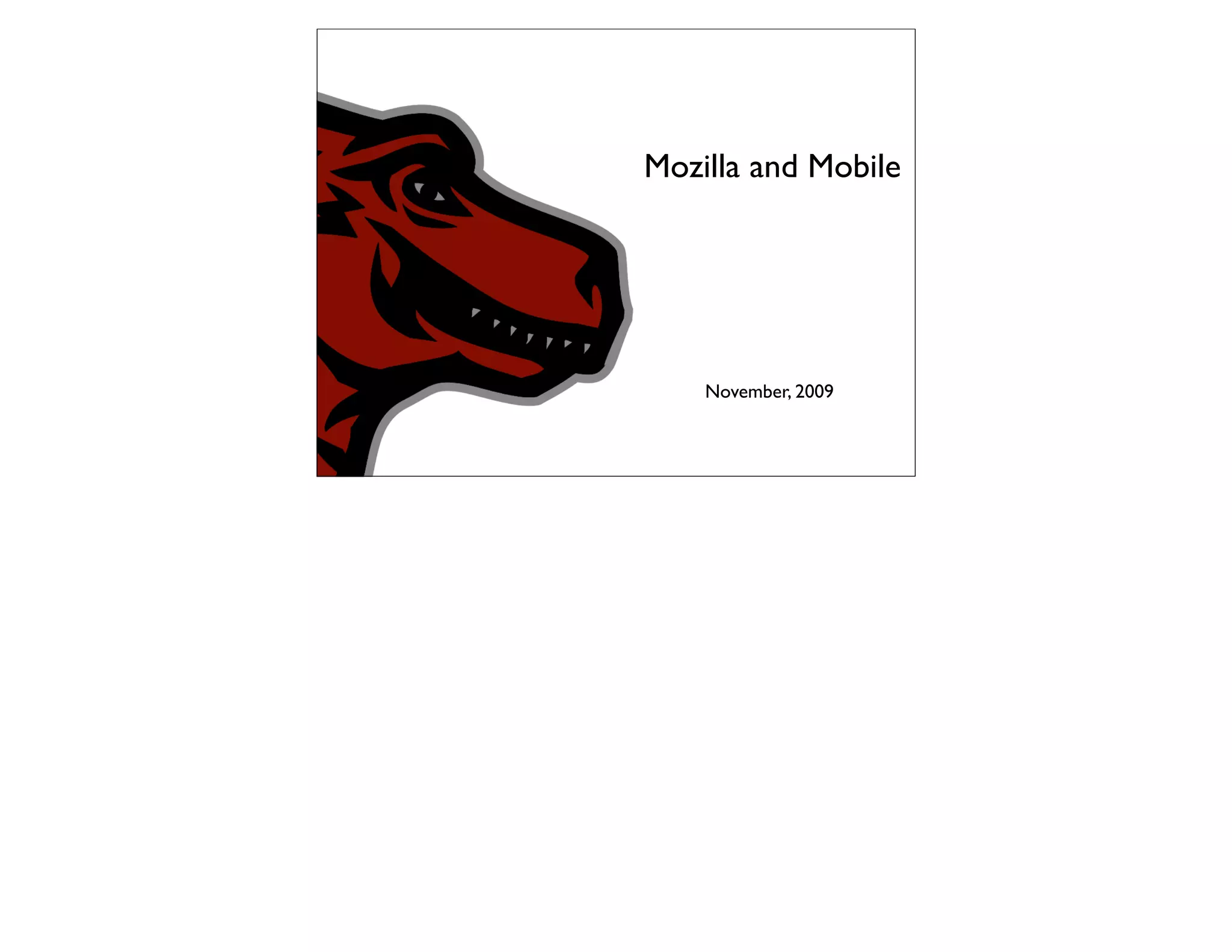Mozilla and Mobile




    November, 2009
 