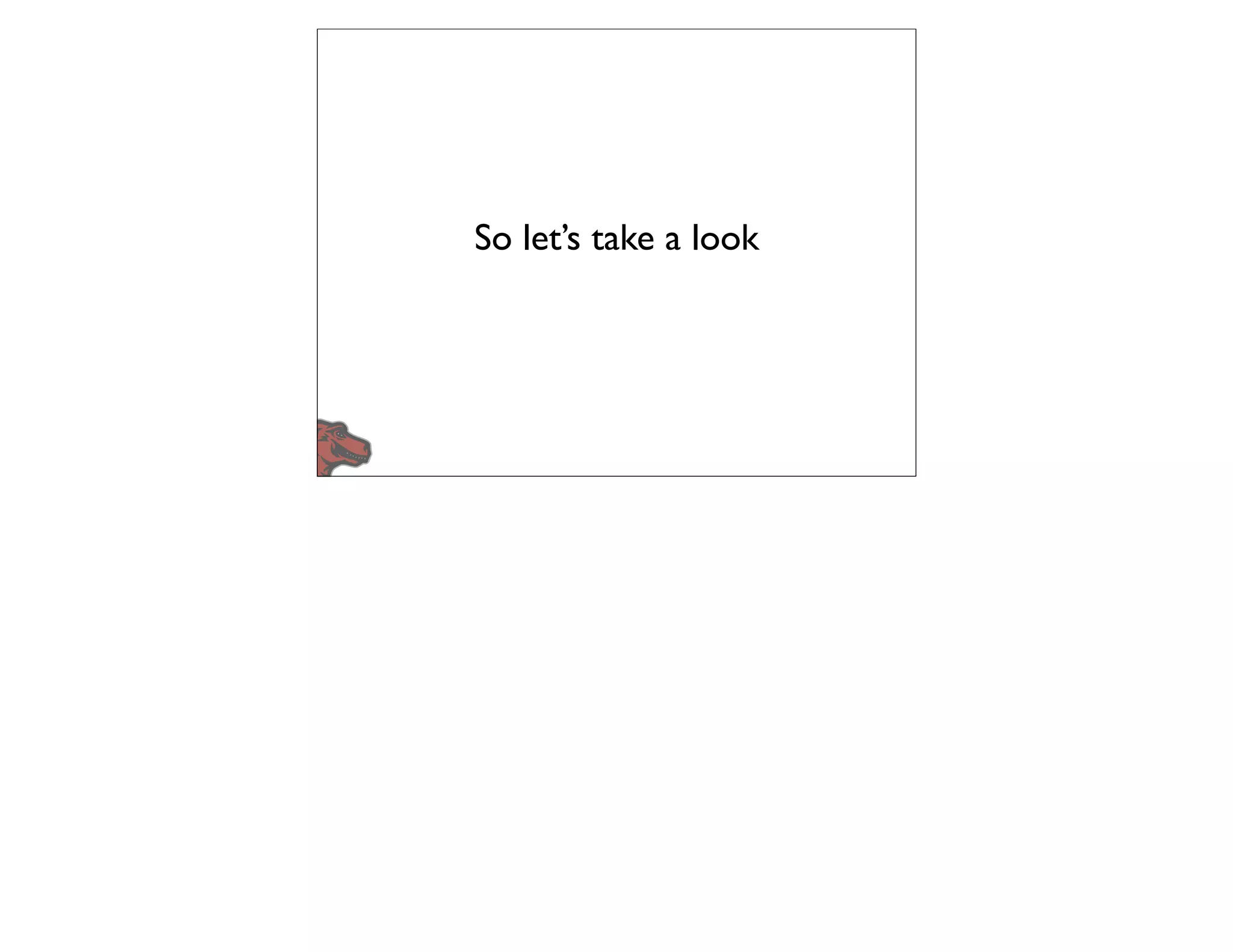 So let’s take a look
 