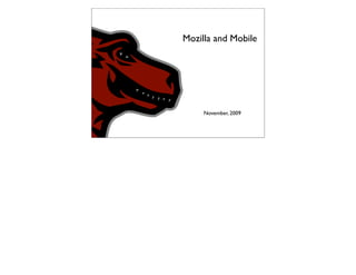 Mozilla and Mobile




     November, 2009
 