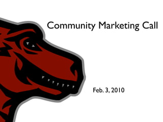 Community Marketing Call




         Feb. 3, 2010
 