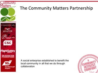 A social enterprise established to benefit the local community in all that we do through collaboration The Community Matters Partnership 