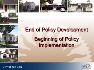 City of San José   End of Policy Development Beginning of Policy Implementation 