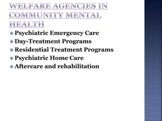  Psychiatric Emergency Care
 Day-Treatment Programs
 Residential Treatment Programs
 Psychiatric Home Care
 Aftercare and rehabilitation
 