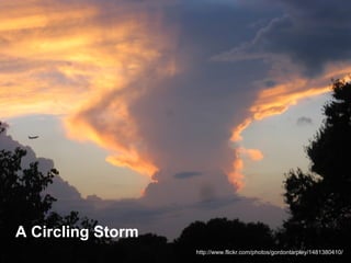 http://www.flickr.com/photos/gordontarpley/1481380410/ A Circling Storm 