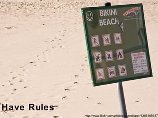 Have Rules http://www.flickr.com/photos/strandloper/1385105547/ 