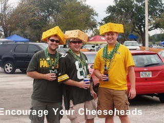 Encourage Your Cheeseheads 