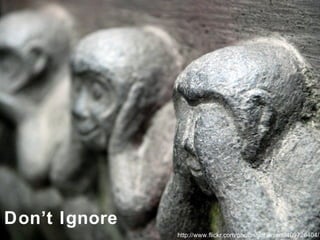 http://www.flickr.com/photos/jfchenier/2409726404/ Don’t Ignore 