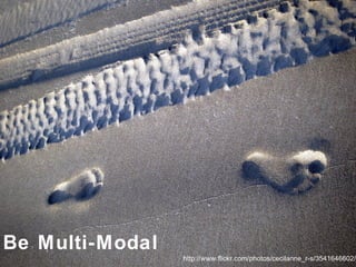 Text http://www.flickr.com/photos/cecilanne_r-s/3541646602/ Be Multi-Modal 