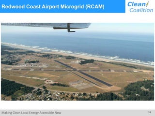 Making Clean Local Energy Accessible Now 16
Redwood Coast Airport Microgrid (RCAM)
 
